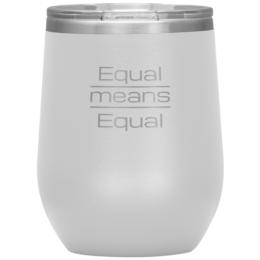 12 oz. Stainless Steel Wine Tumbler [Equal Means Equal]