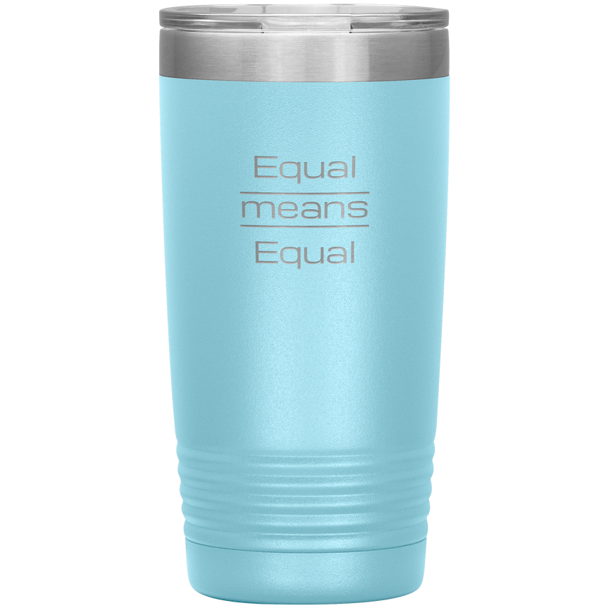 20 oz. Stainless Steel Vacuum Tumbler [Equal Means Equal]